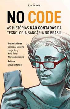 No Code - As histórias não contadas da tecnologia bancária no Brasil.
